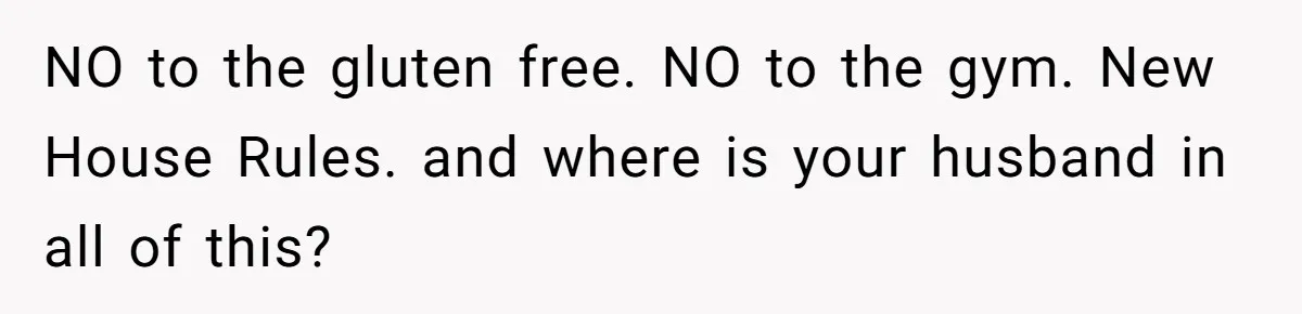Woman Considers Telling Her Husband’s Friend To Stay Out Of Their Home Gym After They Used Their Gym Equipment Without Asking NO to the gluten free. NO to the gym. New House Rules. and where is your husband in all of this?