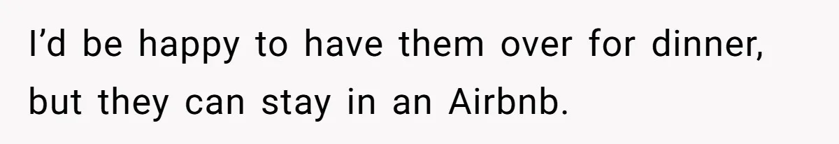Woman Considers Telling Her Husband’s Friend To Stay Out Of Their Home Gym After They Used Their Gym Equipment Without Asking I’d be happy to have them over for dinner, but they can stay in an Airbnb.