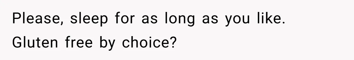 Woman Considers Telling Her Husband’s Friend To Stay Out Of Their Home Gym After They Used Their Gym Equipment Without Asking Please, sleep for as long as you like. Gluten free by choice?