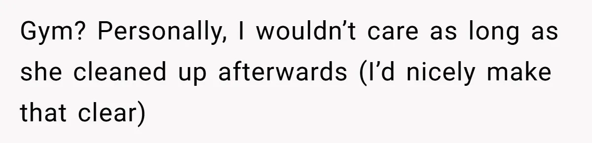 Woman Considers Telling Her Husband’s Friend To Stay Out Of Their Home Gym After They Used Their Gym Equipment Without Asking Gym? Personally, I wouldn’t care as long as she cleaned up afterwards (I’d nicely make that clear)