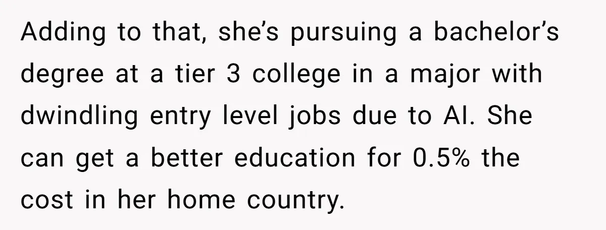 She’s Thinking of Saying No to Her Husband Risking His Parents’ Home for a Relative’s Loan, and It’s Turning Into a Serious Marriage Decision Adding to that, she’s pursuing a bachelor’s degree at a tier 3 college in a major with dwindling entry level jobs due to AI. She can get a better education...