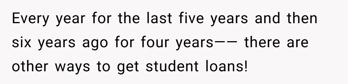 She’s Thinking of Saying No to Her Husband Risking His Parents’ Home for a Relative’s Loan, and It’s Turning Into a Serious Marriage Decision Every year for the last five years and then six years ago for four years—— there are other ways to get student loans!
