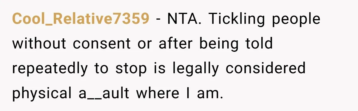 Wife Calls Out Husband Loudly At Family Dinner After Years Of "Tasering" Cool_Relative7359 − NTA. Tickling people without consent or after being told repeatedly to stop is legally considered physical a__ault where I am.