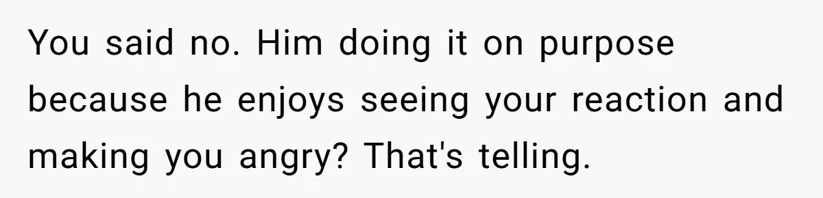 Wife Calls Out Husband Loudly At Family Dinner After Years Of "Tasering" You said no. Him doing it on purpose because he enjoys seeing your reaction and making you angry? That's telling.