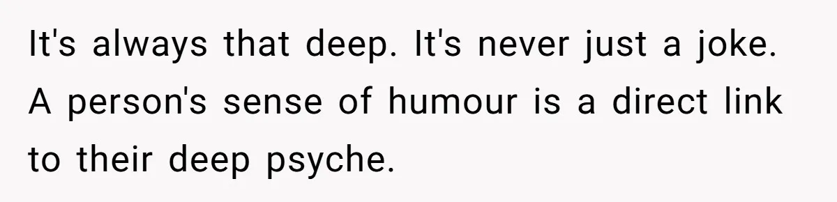 Wife Calls Out Husband Loudly At Family Dinner After Years Of "Tasering" It's always that deep. It's never just a joke. A person's sense of humour is a direct link to their deep psyche.