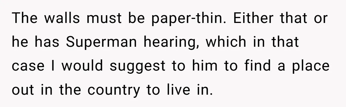 Neighbor Files Noise Complaints Over Her Coffee Grinder, So She Hits Back With Opera Singing The walls must be paper-thin. Either that or he has Superman hearing, which in that case I would suggest to him to find a place out in the country to...