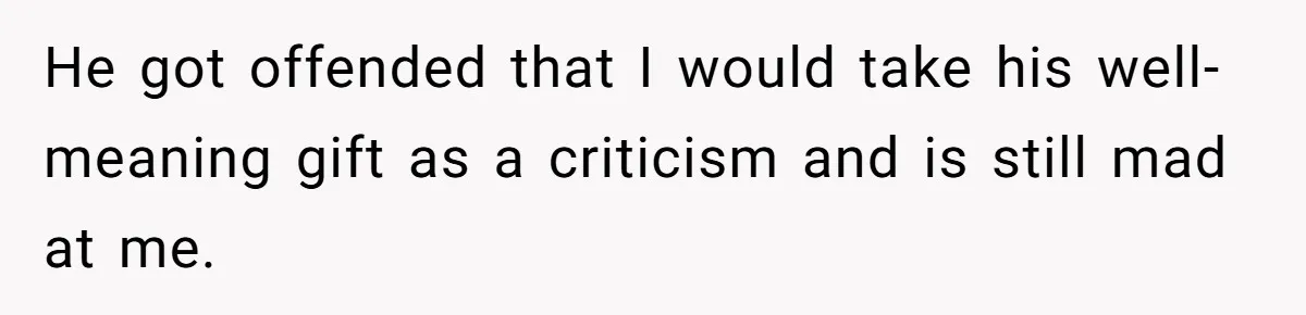 Wife Bursts Into Tears Over Husband Birthday Gift After Years Of Body Remarks He got offended that I would take his well-meaning gift as a criticism and is still mad at me.