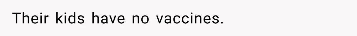 Man Married To The Woman Who Doesn’t Trust Schools Or Science, And It’s Destroying Their Friendship Their kids have no vaccines.