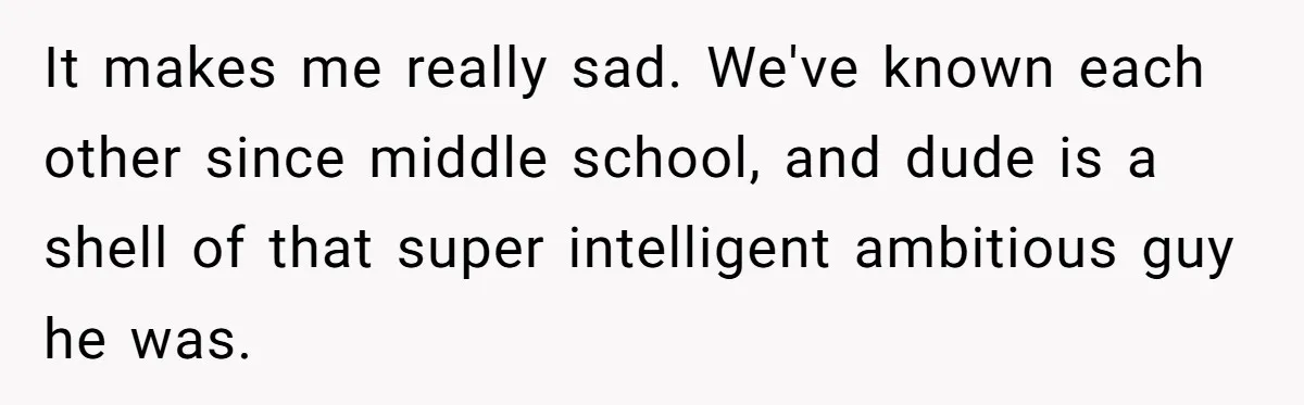 Man Married To The Woman Who Doesn’t Trust Schools Or Science, And It’s Destroying Their Friendship It makes me really sad. We've known each other since middle school, and dude is a shell of that super intelligent ambitious guy he was.