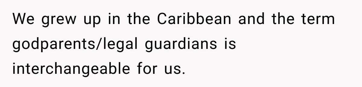 Man Married To The Woman Who Doesn’t Trust Schools Or Science, And It’s Destroying Their Friendship We grew up in the Caribbean and the term godparents/legal guardians is interchangeable for us.