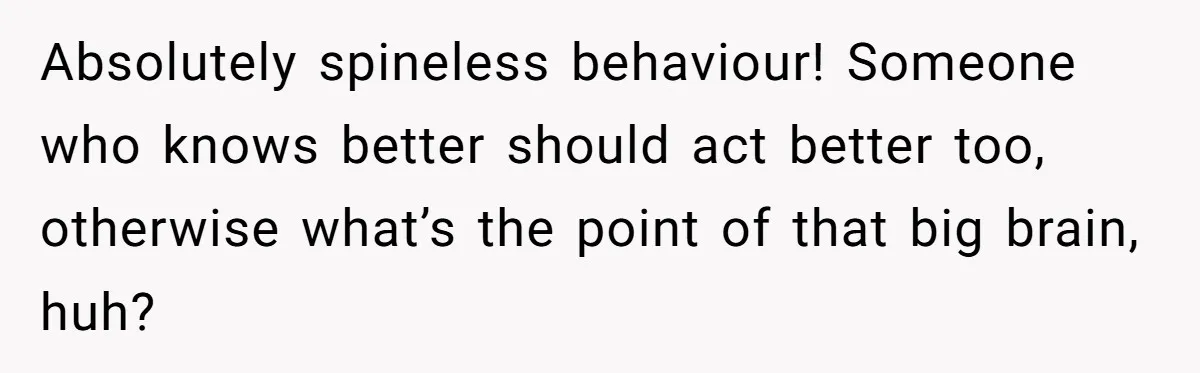 Man Married To The Woman Who Doesn’t Trust Schools Or Science, And It’s Destroying Their Friendship Absolutely spineless behaviour! Someone who knows better should act better too, otherwise what’s the point of that big brain, huh?