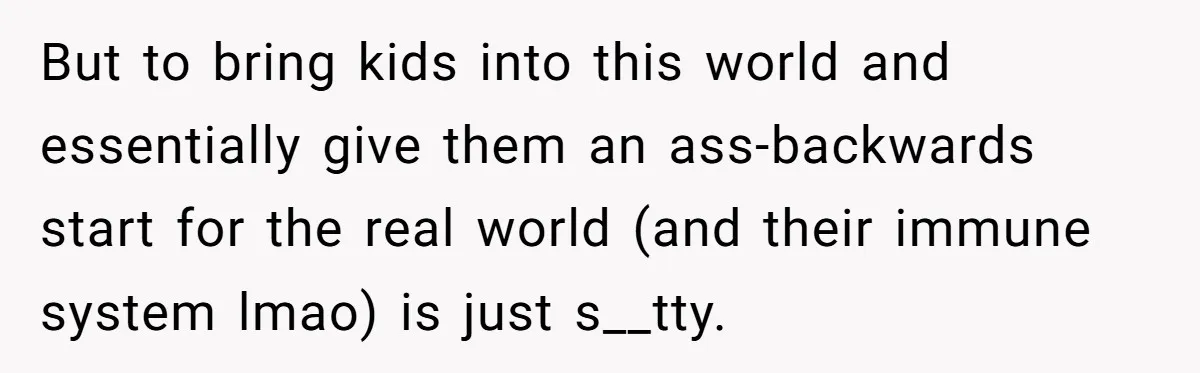 Man Married To The Woman Who Doesn’t Trust Schools Or Science, And It’s Destroying Their Friendship But to bring kids into this world and essentially give them an ass-backwards start for the real world (and their immune system lmao) is just s__tty.