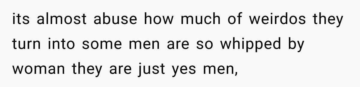 Man Married To The Woman Who Doesn’t Trust Schools Or Science, And It’s Destroying Their Friendship its almost abuse how much of weirdos they turn into some men are so whipped by woman they are just yes men,