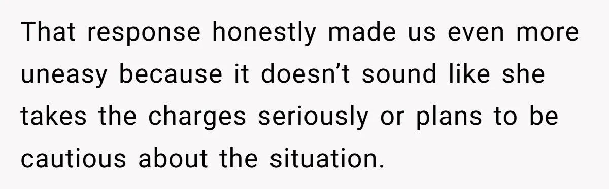 Couple Offers Condolences To Grieving Neighbor, Then Learns Shocking Truth About Her Son Moving In That response honestly made us even more uneasy because it doesn’t sound like she takes the charges seriously or plans to be cautious about the situation.