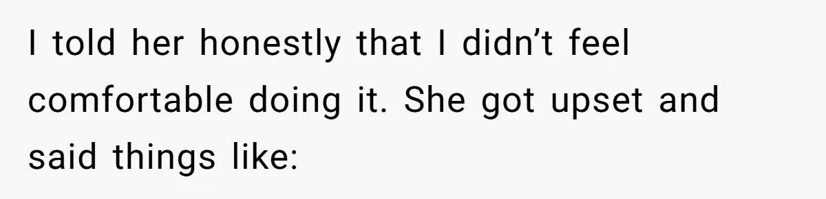 Husband Refuses Ex Wife Simple Favor While She Serves In Army Because She Wants Divorce I told her honestly that I didn’t feel comfortable doing it. She got upset and said things like: