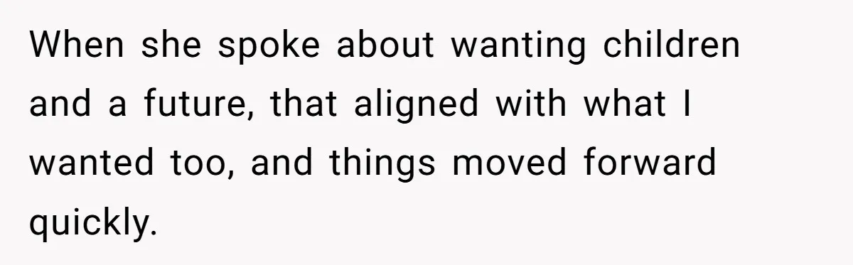 Husband Refuses Ex Wife Simple Favor While She Serves In Army Because She Wants Divorce When she spoke about wanting children and a future, that aligned with what I wanted too, and things moved forward quickly.
