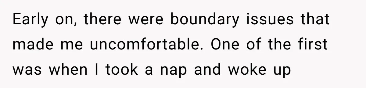 Husband Refuses Ex Wife Simple Favor While She Serves In Army Because She Wants Divorce Early on, there were boundary issues that made me uncomfortable. One of the first was when I took a nap and woke up