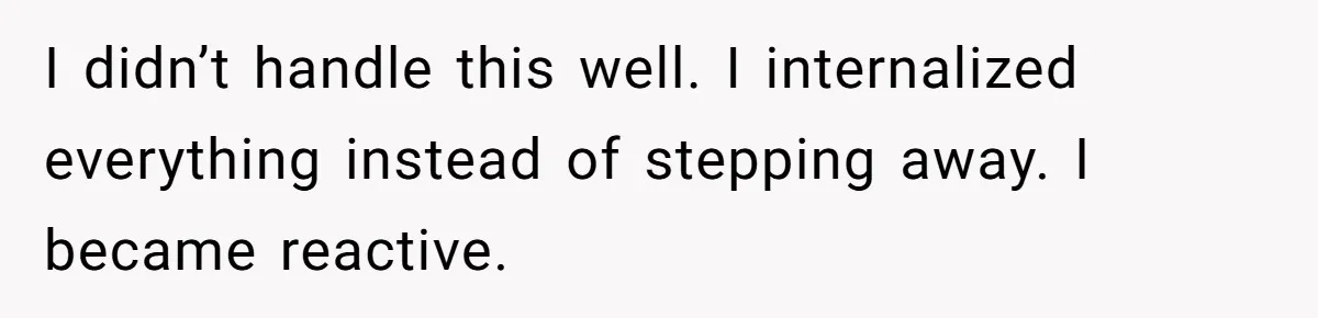 Husband Refuses Ex Wife Simple Favor While She Serves In Army Because She Wants Divorce I didn’t handle this well. I internalized everything instead of stepping away. I became reactive.