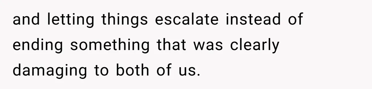 Husband Refuses Ex Wife Simple Favor While She Serves In Army Because She Wants Divorce and letting things escalate instead of ending something that was clearly damaging to both of us.