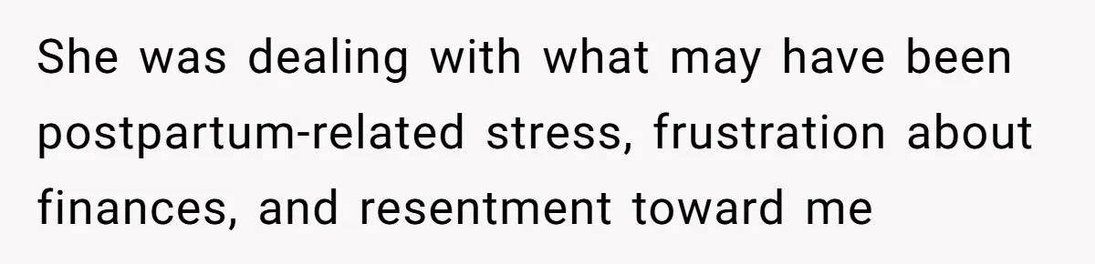 Husband Refuses Ex Wife Simple Favor While She Serves In Army Because She Wants Divorce She was dealing with what may have been postpartum-related stress, frustration about finances, and resentment toward me