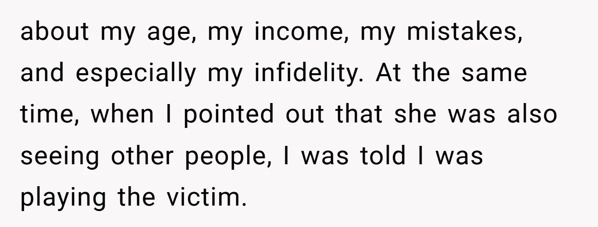 Husband Refuses Ex Wife Simple Favor While She Serves In Army Because She Wants Divorce about my age, my income, my mistakes, and especially my infidelity. At the same time, when I pointed out that she was also seeing other people, I was told I...