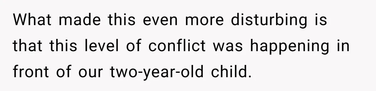 Husband Refuses Ex Wife Simple Favor While She Serves In Army Because She Wants Divorce What made this even more disturbing is that this level of conflict was happening in front of our two-year-old child.