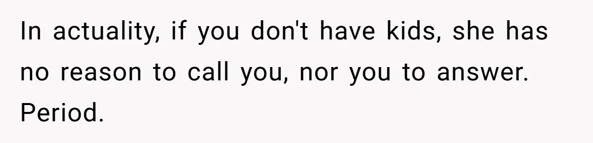 Husband Refuses Ex Wife Simple Favor While She Serves In Army Because She Wants Divorce In actuality, if you don't have kids, she has no reason to call you, nor you to answer. Period.
