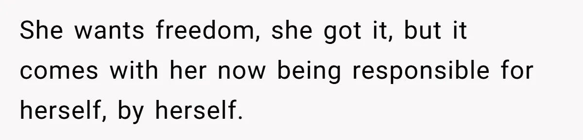 Husband Refuses Ex Wife Simple Favor While She Serves In Army Because She Wants Divorce She wants freedom, she got it, but it comes with her now being responsible for herself, by herself.