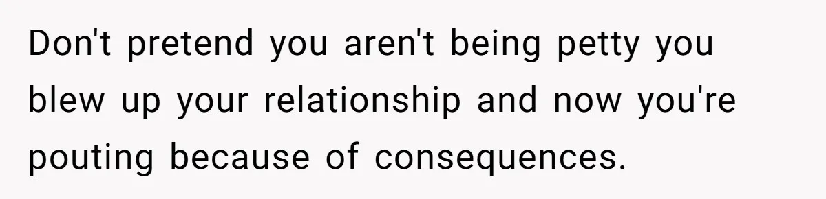 Husband Refuses Ex Wife Simple Favor While She Serves In Army Because She Wants Divorce Don't pretend you aren't being petty you blew up your relationship and now you're pouting because of consequences.