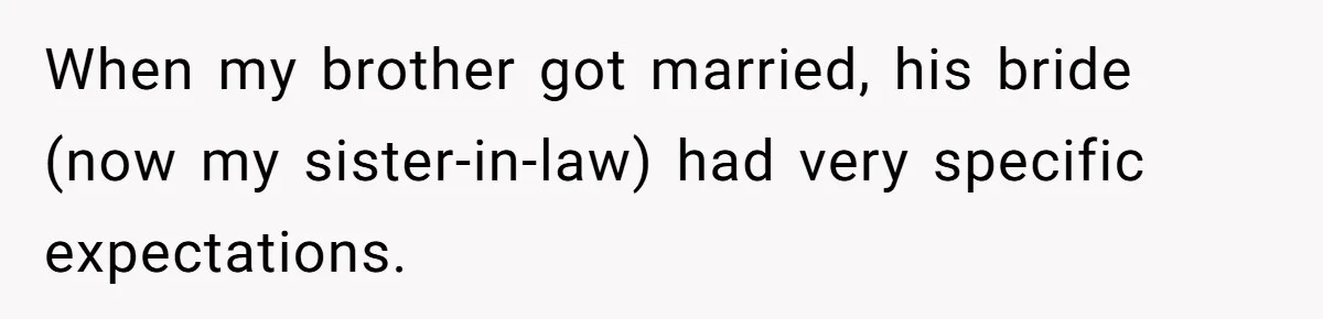 Sister-In-Law Excludes Family From Wedding Photos, Bride’s Payback Leaves Her Invisible When my brother got married, his bride (now my sister-in-law) had very specific expectations.