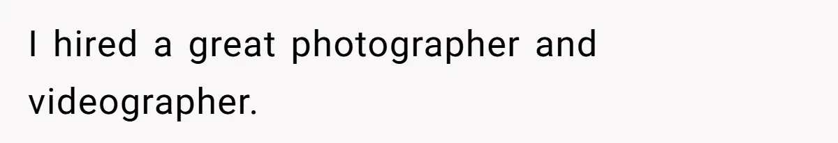 Sister-In-Law Excludes Family From Wedding Photos, Bride’s Payback Leaves Her Invisible I hired a great photographer and videographer.
