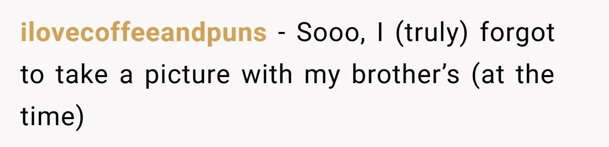 Sister-In-Law Excludes Family From Wedding Photos, Bride’s Payback Leaves Her Invisible ilovecoffeeandpuns − Sooo, I (truly) forgot to take a picture with my brother’s (at the time)