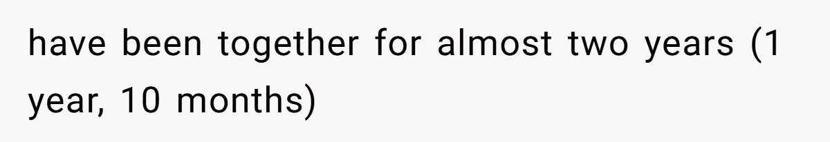 She’s Paying All The Bills While He’s Living Rent-Free But Her Ultimatum Leaves Him Stunned have been together for almost two years (1 year, 10 months)