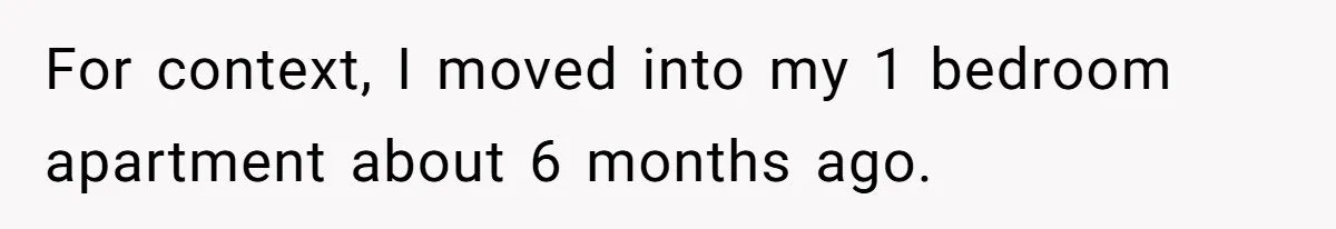 She’s Paying All The Bills While He’s Living Rent-Free But Her Ultimatum Leaves Him Stunned For context, I moved into my 1 bedroom apartment about 6 months ago.