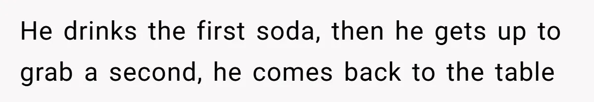 She’s Paying All The Bills While He’s Living Rent-Free But Her Ultimatum Leaves Him Stunned He drinks the first soda, then he gets up to grab a second, he comes back to the table