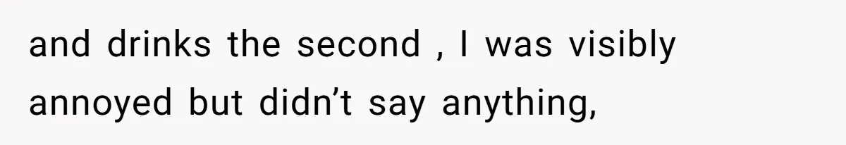 She’s Paying All The Bills While He’s Living Rent-Free But Her Ultimatum Leaves Him Stunned and drinks the second , I was visibly annoyed but didn’t say anything,