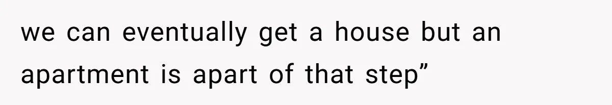 She’s Paying All The Bills While He’s Living Rent-Free But Her Ultimatum Leaves Him Stunned we can eventually get a house but an apartment is apart of that step”