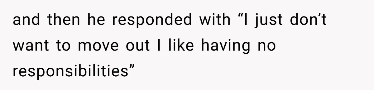 She’s Paying All The Bills While He’s Living Rent-Free But Her Ultimatum Leaves Him Stunned and then he responded with “I just don’t want to move out I like having no responsibilities”