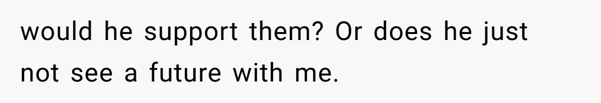 She’s Paying All The Bills While He’s Living Rent-Free But Her Ultimatum Leaves Him Stunned would he support them? Or does he just not see a future with me.