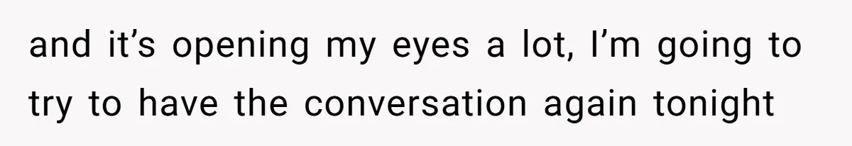 She’s Paying All The Bills While He’s Living Rent-Free But Her Ultimatum Leaves Him Stunned and it’s opening my eyes a lot, I’m going to try to have the conversation again tonight