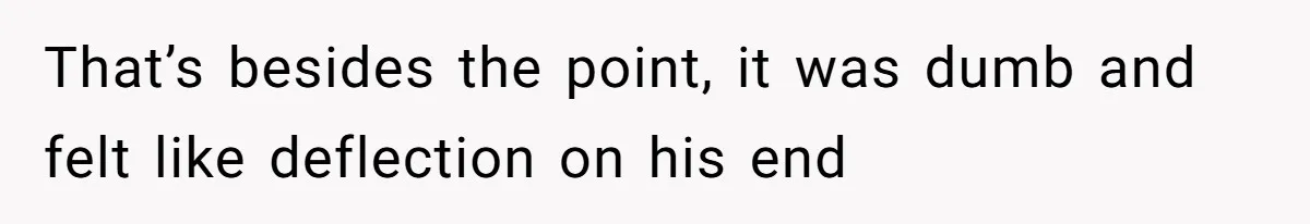 She’s Paying All The Bills While He’s Living Rent-Free But Her Ultimatum Leaves Him Stunned That’s besides the point, it was dumb and felt like deflection on his end
