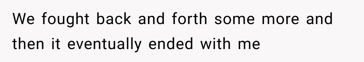 She’s Paying All The Bills While He’s Living Rent-Free But Her Ultimatum Leaves Him Stunned We fought back and forth some more and then it eventually ended with me