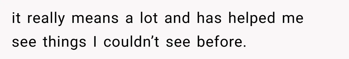 She’s Paying All The Bills While He’s Living Rent-Free But Her Ultimatum Leaves Him Stunned it really means a lot and has helped me see things I couldn’t see before.