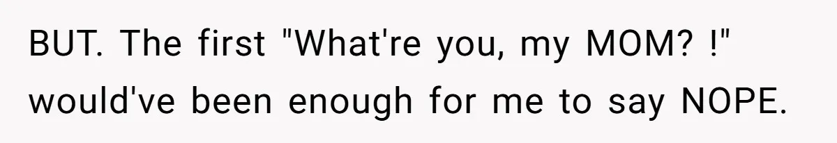 She’s Paying All The Bills While He’s Living Rent-Free But Her Ultimatum Leaves Him Stunned BUT. The first "What're you, my MOM? !" would've been enough for me to say NOPE.