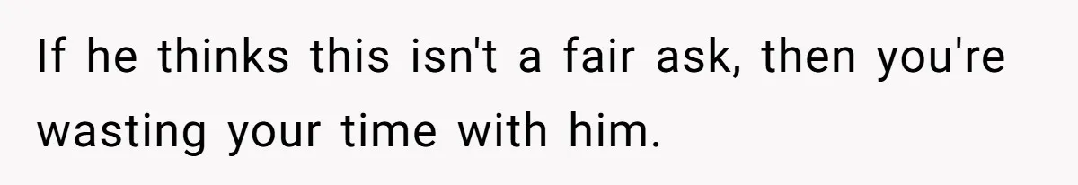 She’s Paying All The Bills While He’s Living Rent-Free But Her Ultimatum Leaves Him Stunned If he thinks this isn't a fair ask, then you're wasting your time with him.