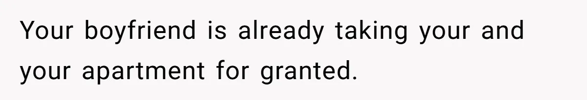 She’s Paying All The Bills While He’s Living Rent-Free But Her Ultimatum Leaves Him Stunned Your boyfriend is already taking your and your apartment for granted.