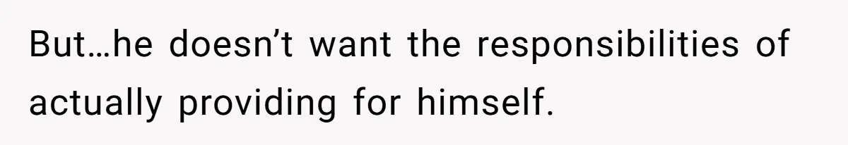 She’s Paying All The Bills While He’s Living Rent-Free But Her Ultimatum Leaves Him Stunned But…he doesn’t want the responsibilities of actually providing for himself.