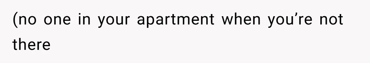 She’s Paying All The Bills While He’s Living Rent-Free But Her Ultimatum Leaves Him Stunned (no one in your apartment when you’re not there