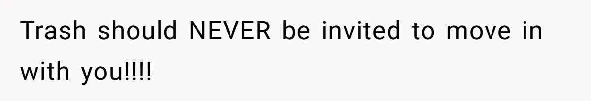 She’s Paying All The Bills While He’s Living Rent-Free But Her Ultimatum Leaves Him Stunned Trash should NEVER be invited to move in with you!!!!