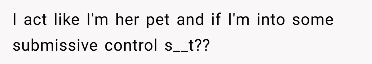 Man Gets Tired Of Being Called A ‘Simp’ For Showing Love And Care To His Girlfriend I act like I'm her pet and if I'm into some submissive control s__t??